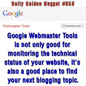 Using GWT to Better Train Your Website for Blogging 1028-daily-golden-nugget-650 Using GWT to Better Train Your Website for Blogging 1028-daily-golden-nugget-650