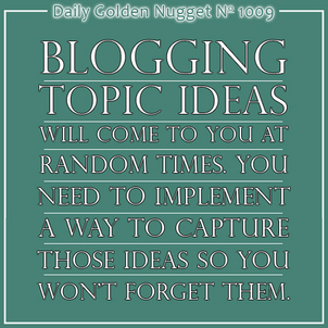 8 Tips For Managing Your Blogging Ideas 519-daily-golden-nugget-1009